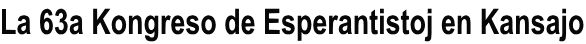 La 63a Kongreso de Esperantistoj en Kansajo 